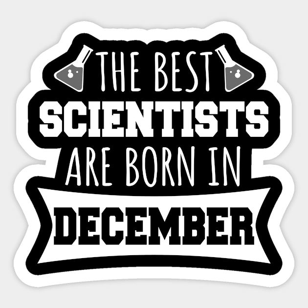 The best scientists are born in December Sticker by LunaMay